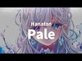 Hanatan┃「pale」 (devilish5150) 【Lyrics】