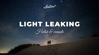 Hatsü &amp; consule - Light Leaking [ambient relaxing guitar]