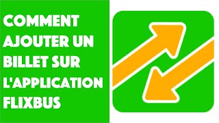 Comment ajouter un billet sur lapplication Flixbus 