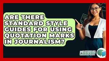Are There Standard Style Guides For Using Quotation Marks In Journalism? - The Language Library