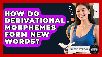 How Do Derivational Morphemes Form New Words? - The Daily Definition