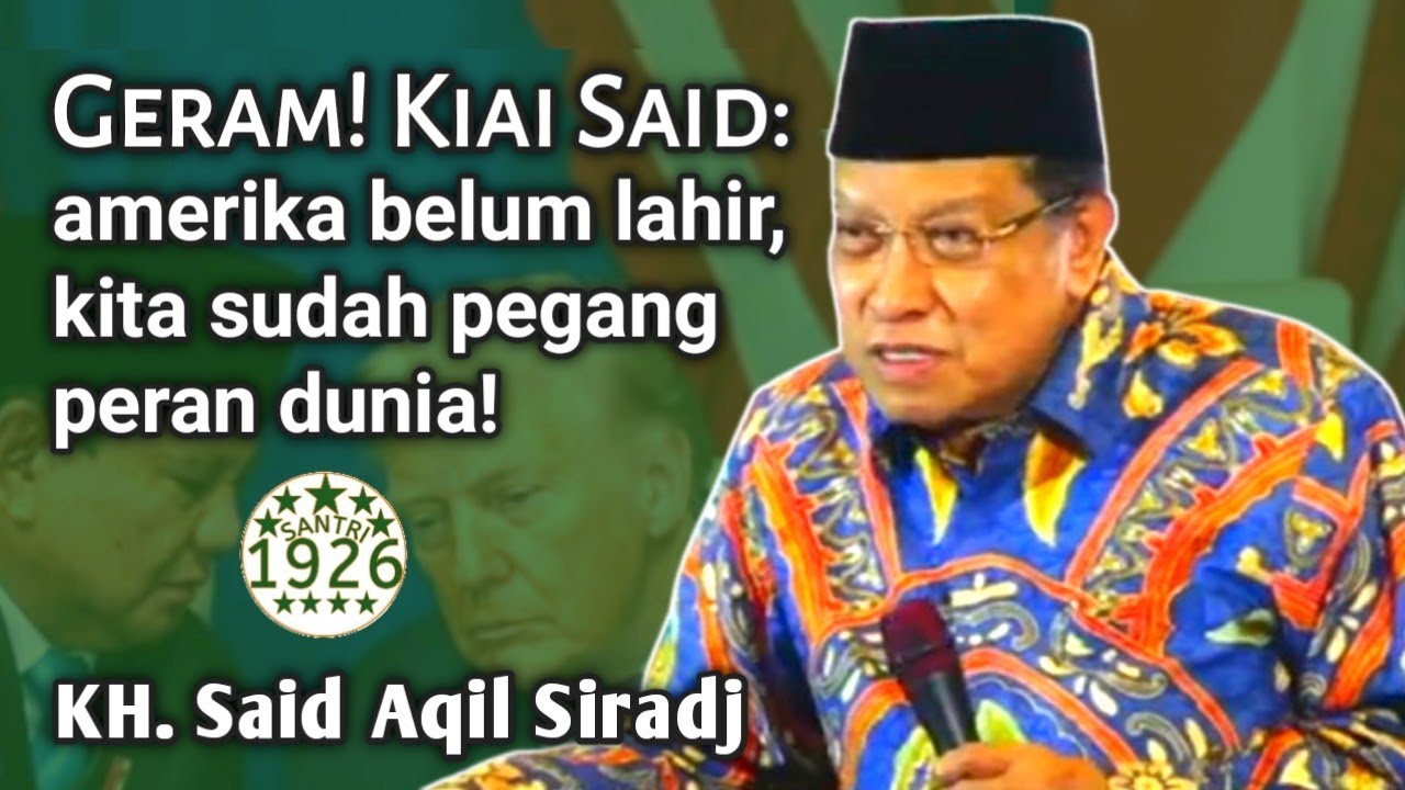 Geram! Kiai Said: Amerika Belum Lahir, Kita Sudah Pegang Peran Dunia! | KH. Said Aqil Siradj