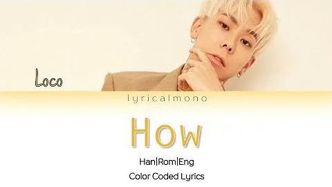 Loco - How Lyrics [Color Coded Han/Rom/Eng]