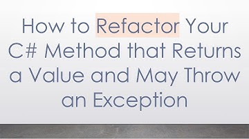 How to Refactor Your C#  Method that Returns a Value and May Throw an Exception