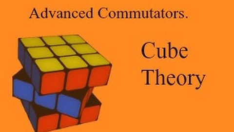 Advanced Commutators - Cube Theory.