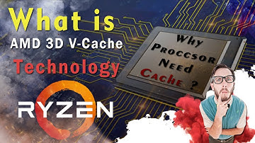Cache Explained And What Is AMD 3D V-Cache Technology