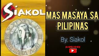 Video thumbnail of "Mas masaya sa pilipinas - siakol (song)"