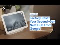 How to Factory Reset Your Second-Gen Nest Hub From Google