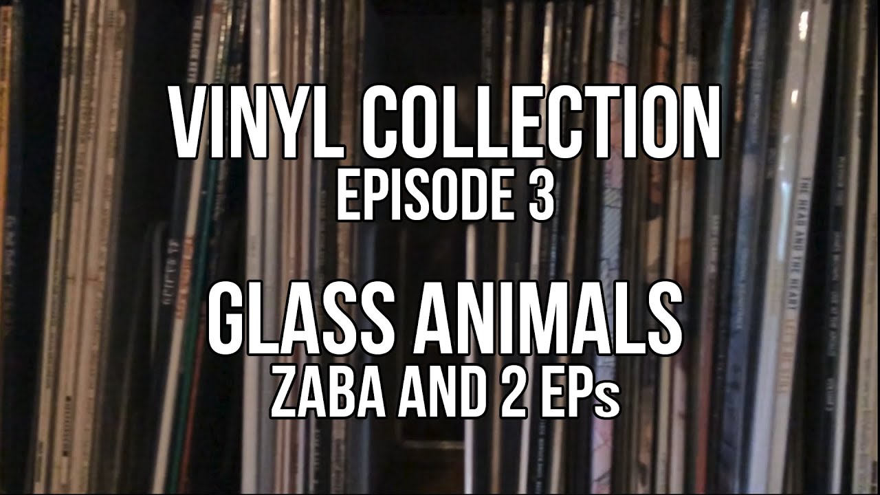 Glass Animals Vinyl Collection Episode 3 YouTube