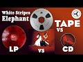 White stripes elephant ultra tape vs cd vs lp