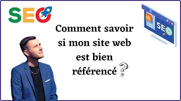 Comment savoir si mon site web est bien référencé ?