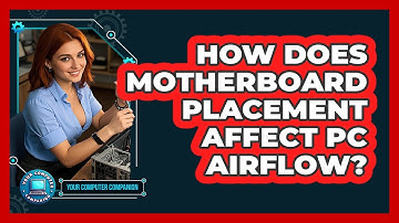 How Does Motherboard Placement Affect PC Airflow? - Your Computer Companion