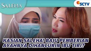 Kasian Saleha! Baju Pemberian Ayahnya Dihancurin Ibu Tiri | Saleha - Episode 5
