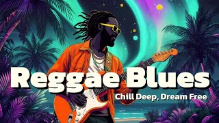 2-Hour Reggae Blues: Chill Deep, Dream Free