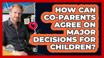 How Can Co-parents Agree On Major Decisions For Children? - Fatherhood Journey Network