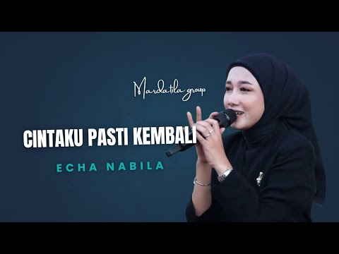 CINTAKU PASTI KEMBALI - ECHA NABILA |  Mardatila Group