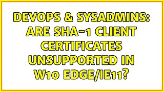 DevOps & SysAdmins: Are SHA-1 client certificates unsupported in W10 Edge/IE11?