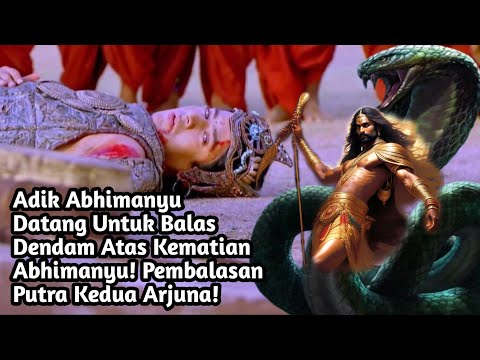 ADIK ABHIMANYU DATANG UNTUK BALAS DENDAM ATAS KEMATIAN ABHIMANYU! PEMBALASAN PUTRA KEDUA ARJUNA!