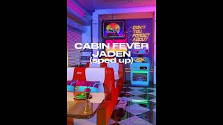 Cabin Fever: Jaden (sped up)🩵