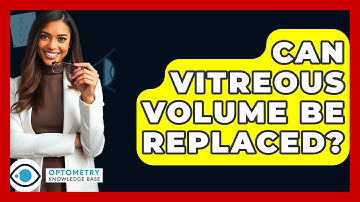 Can Vitreous Volume Be Replaced? - Optometry Knowledge Base