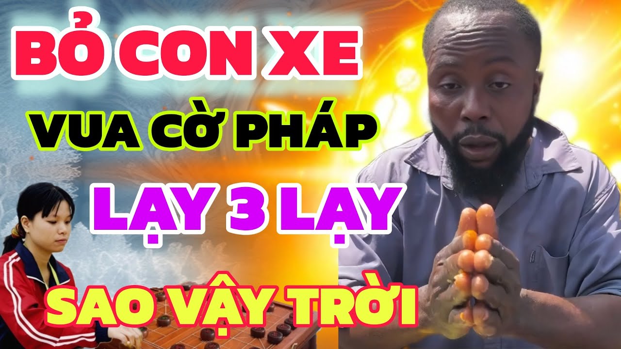 Cờ tướng - Ngô Lan Hương lại bỏ xe, Vua cờ người Pháp lần đầu mới thấy điều này