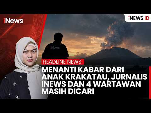 Menanti Kabar dari Anak Krakatau, Jurnalis iNews dan 4 Wartawan Masih Dicari | Headline iNews.ID