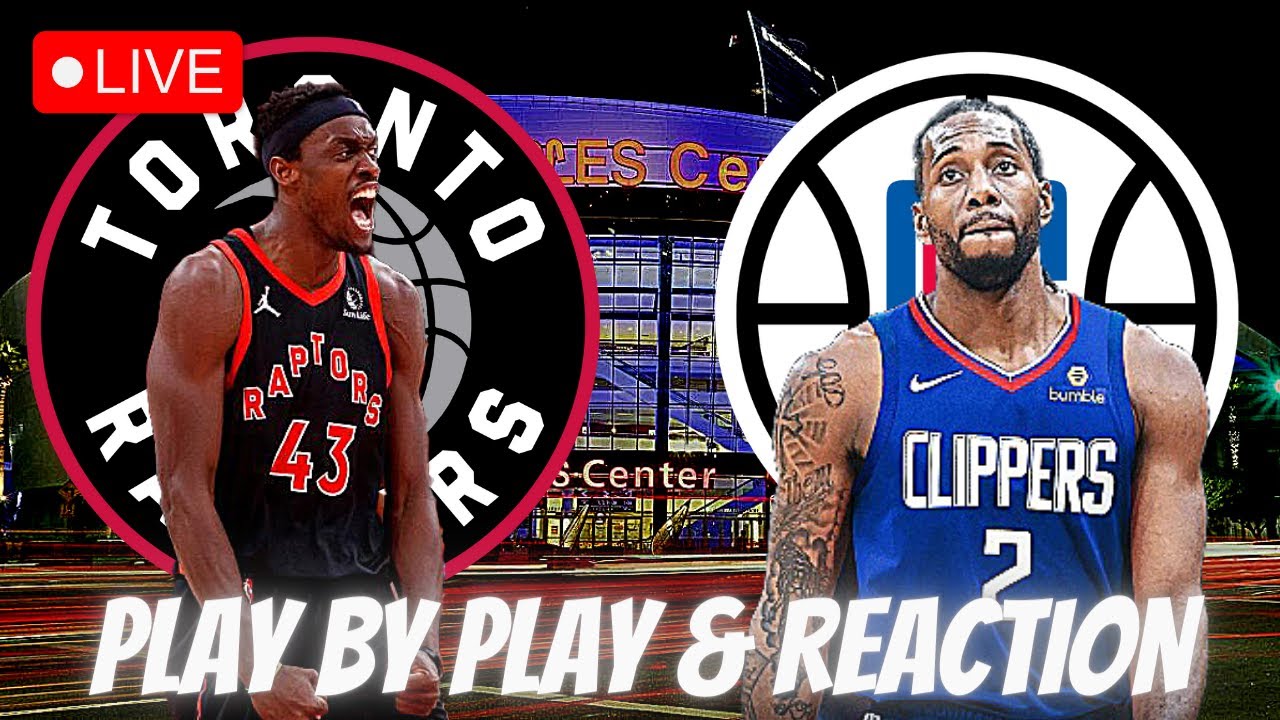 Toronto Raptors vs Los Angeles Clippers Live Play by Play and Reaction Clippers vs Raptors