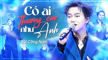 Có Ai Thương Em Như Anh - Bùi Công Nam Đặt Trọn Cảm Xúc Trong Từng Câu Hát Khiến Khán Giả XAO XUYẾN
