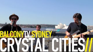 CRYSTAL CITIES - GOOD LIFE (BalconyTV)