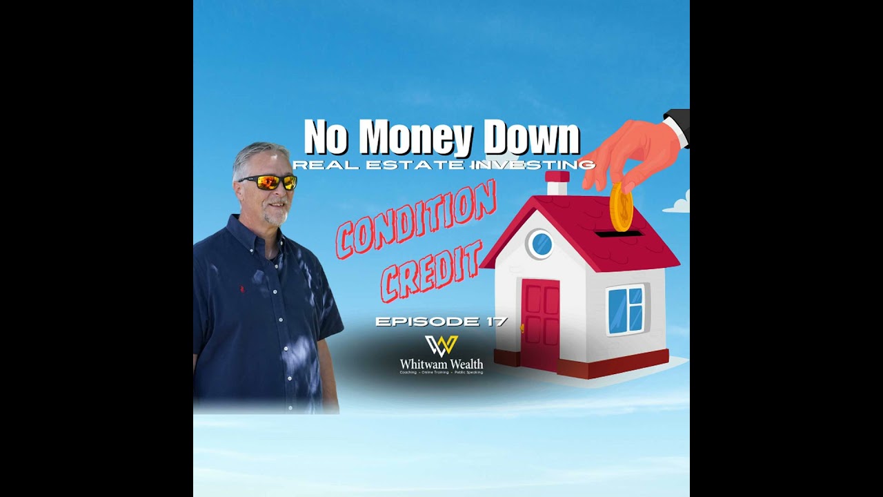 No Money Down – Investing with Other People’s Money Part 4 Condition Credit