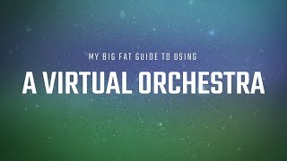 My Big Fat Guide to using a Virtual Orchestra