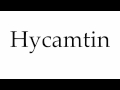 How To Pronounce Hycamtin How To Pronounce Hycamtin