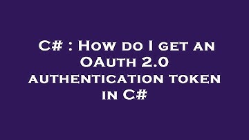 C# : How do I get an OAuth 2.0 authentication token in C#