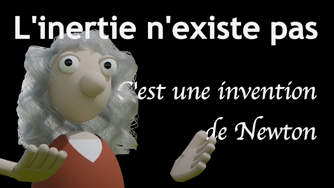 L'inertie n'existe pas (c'est une invention de Newton)