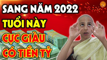 Sang Năm 2022 Con Giáp Này CHẮC CHẮN ĐỔI ĐỜI, GIÀU SANG BỦA VÂY Tiền Vàng Ùn Ùn Kéo Về