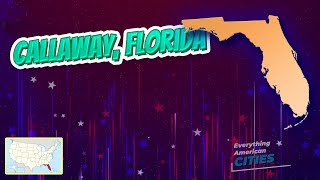 Callaway, Florida ⭐️🌎 AMERICAN CITIES 🌎⭐️