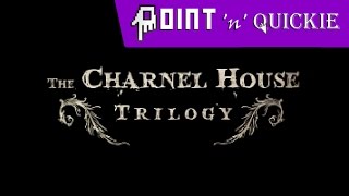 The Charnel House Trilogy - A Point n Quickie Review