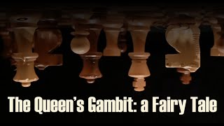The Queens Gambit: A Fairy Tale