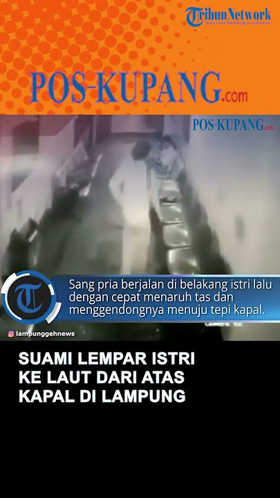 Suami Lempar Istri ke Laut Dari Atas Kapal di Lampung Terekam CCTV
