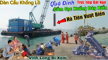 Trực tiếp quá bất ngờ dàn cẩu Khổng Lồ cắm cọc xuống đáy biển vương xa đường vượt biển Hà Tiên 