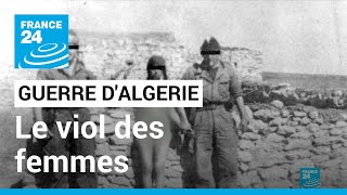 Guerre d'Algérie : le viol des femmes, un sujet encore tabou • FRANCE 24