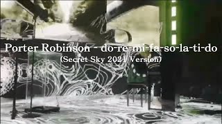 Porter Robinson - do-re-mi-fa-so-la-ti-do (Secret Sky 2021 Version)