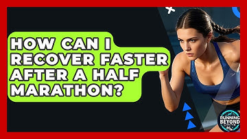 How Can I Recover Faster After A Half Marathon? - Running Beyond Limits