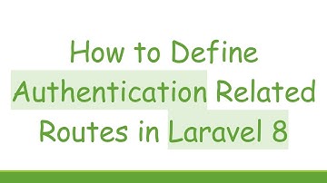How to Define Authentication Related Routes in Laravel 8