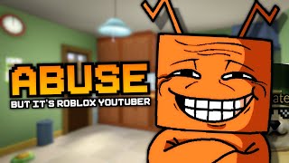 Abuse But It&#39;s Roblox Youtuber Sings It