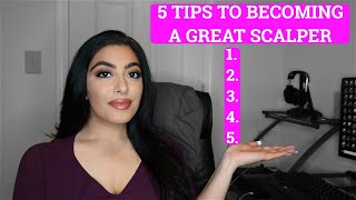 5 TIPS TO BECOMING A GREAT SCALPER