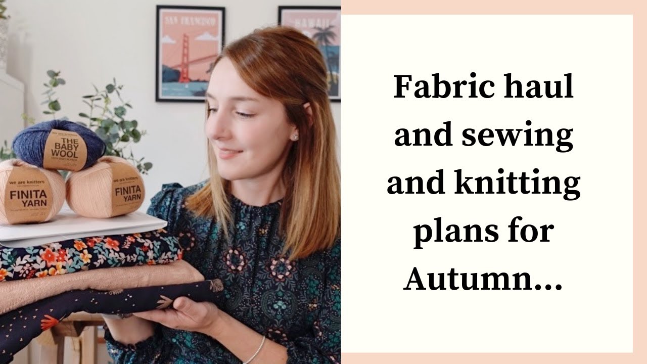 Sewing and Knitting Plans for Autumn | New Fabric Haul | What I'm ...