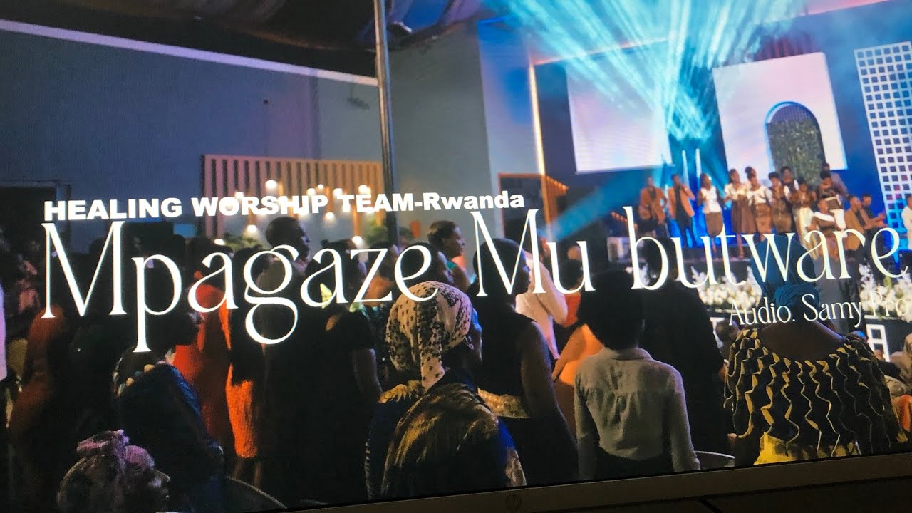 MPAGAZE MU BUTWARE BY HEALING WORSHIP TEAM-Rwanda