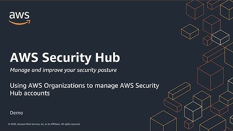 AWS Security Hub - Using AWS Organizations to manage AWS Security Hub accounts