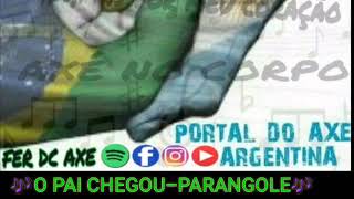 O PAI CHEGOU-PARANGOLE